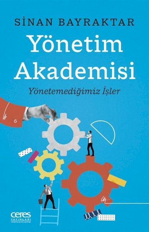 Y&ouml;netim Akademisi: Y&ouml;netemediğimiz İşler(Kobo/電子書)