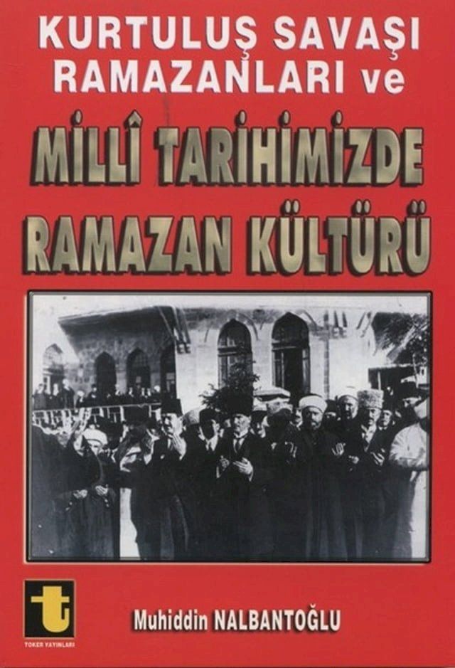  Kurtuluş Savaşı Ramazanları ve Milli Tarihimizde Ramazan Kültürü(Kobo/電子書)