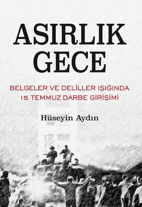 Asırlık Gece - Belgeler ve Deliller Işığında 15 Temmuz Darbe Girişimi(Kobo/電子書)