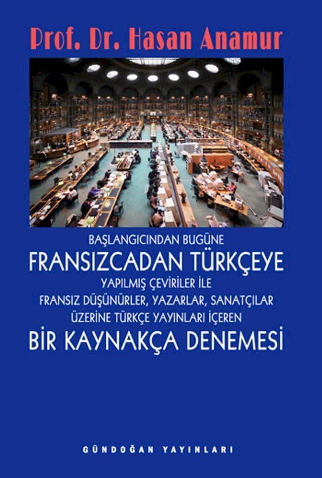  Başlangıcından Bug&uuml;ne Fransızcadan T&uuml;rk&ccedil;eye Yapılmış &Ccedil;eviriler ile Fransız D&uuml;ş&uuml;n&uuml;rler Yazarlar(Kobo/電子書)