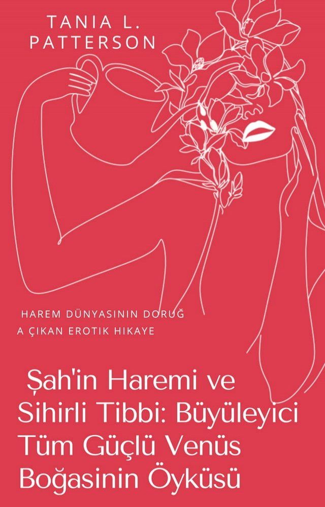  Şah'ın Haremi ve Sihirli Tıbbı: B&uuml;y&uuml;leyici T&uuml;m G&uuml;&ccedil;l&uuml; Ven&uuml;s Boğasının &Ouml;yk&uuml;s&uuml;(Kobo/電子書)