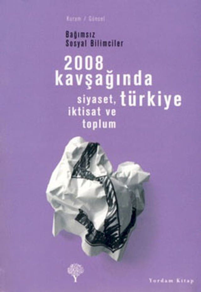  2008 Kavşağında T&uuml;rkiye - Siyaset İktisat ve Toplum Bağımsız Sosyal Bilimciler(Kobo/電子書)