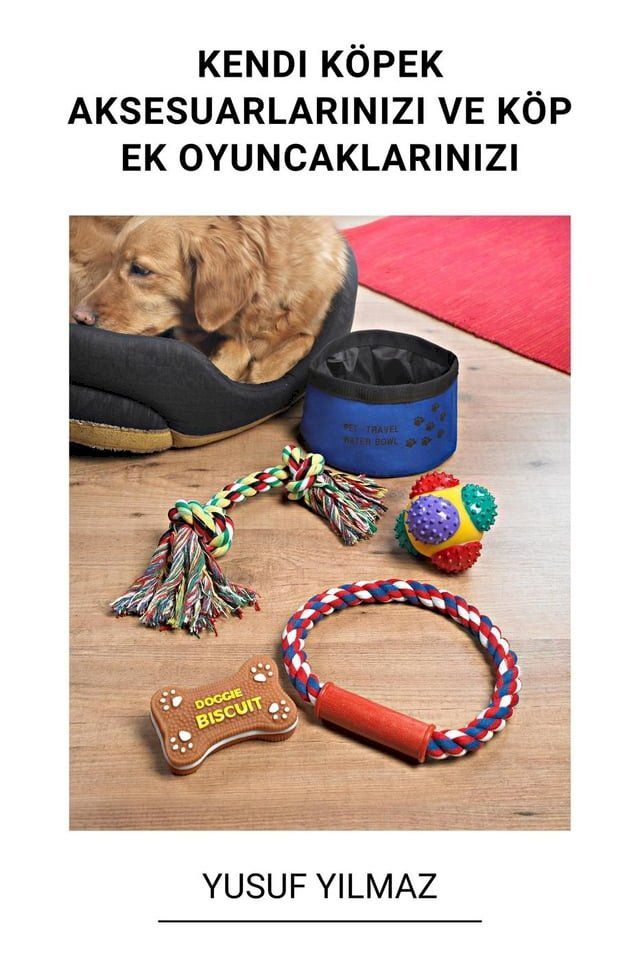  Kendi Köpek Aksesuarlarınızı ve Köpek Oyuncaklarınızı Yapın(Kobo/電子書)