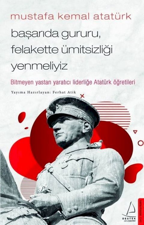 Mustafa Kemal Atat&uuml;rk - Başarıda Gururu Felakette &Uuml;mitsizliği Yenmeliyiz(Kobo/電子書)