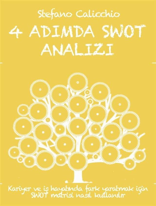  4 ADIMDA SWOT ANALIZI. Kariyer ve iş hayatında fark yaratmak için SWOT matrisi nasıl kullanılır(Kobo/電子書)