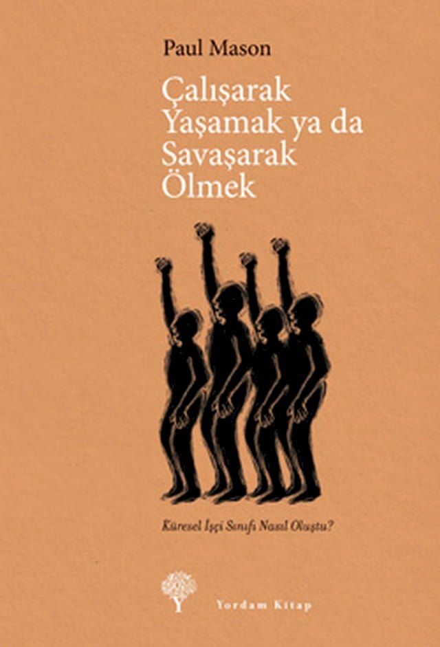  &Ccedil;alışarak Yaşamak Ya Da Savaşarak &Ouml;lmek - K&uuml;resel İş&ccedil;i Sınıfı Nasıl Oluştu?(Kobo/電子書)