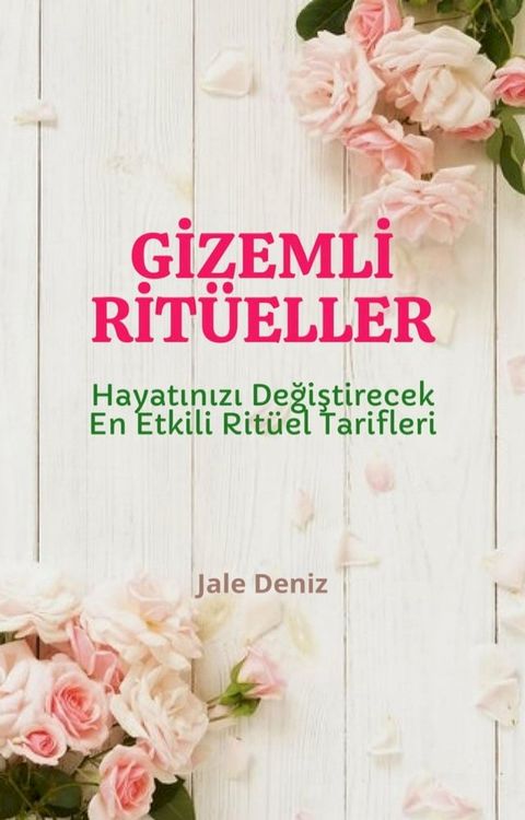 GİZEMLİ RİT&Uuml;ELLER Hayatınızı Değiştirecek En Etkili Rit&uuml;el Tarifleri, Aşık Etme Rit&uuml;eli, Sadakat Rit&uuml;eli, Mesaj Attırma Rit&uuml;eli(Kobo/電子書)