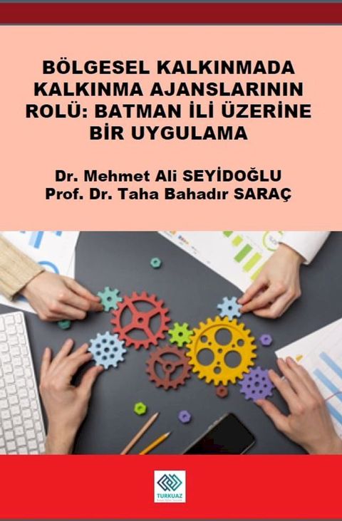 BÖLGESEL KALKINMADA KALKINMA AJANSLARININ ROLÜ: BATMAN İLİ ÜZERİNE BİR UYGULAMA(Kobo/電子書)