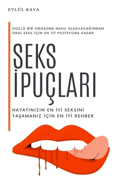 Seks ipu&ccedil;ları: Hayatınızın en iyi seksini yaşamanız i&ccedil;in en iyi rehber(Kobo/電子書)