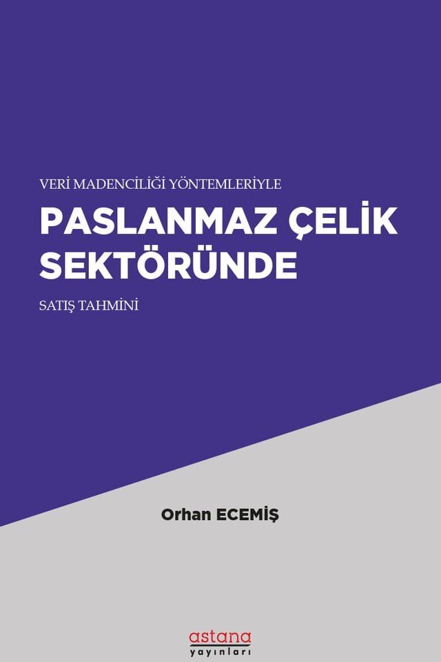  VERİ MADENCİLİĞİ Y&Ouml;NTEMLERİYLE PASLANMAZ &Ccedil;ELİK SEKT&Ouml;R&Uuml;NDE SATIŞ TAHMİNİ(Kobo/電子書)