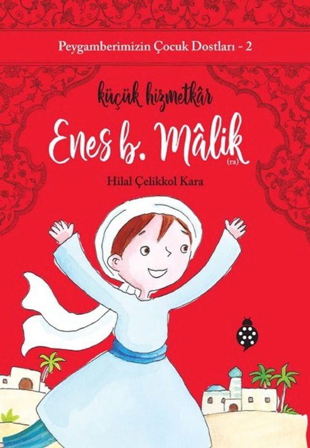  Enes B. Malik: K&uuml;&ccedil;&uuml;k Hizmetkar - Peygamberimizin &Ccedil;ocuk Dostları 2(Kobo/電子書)