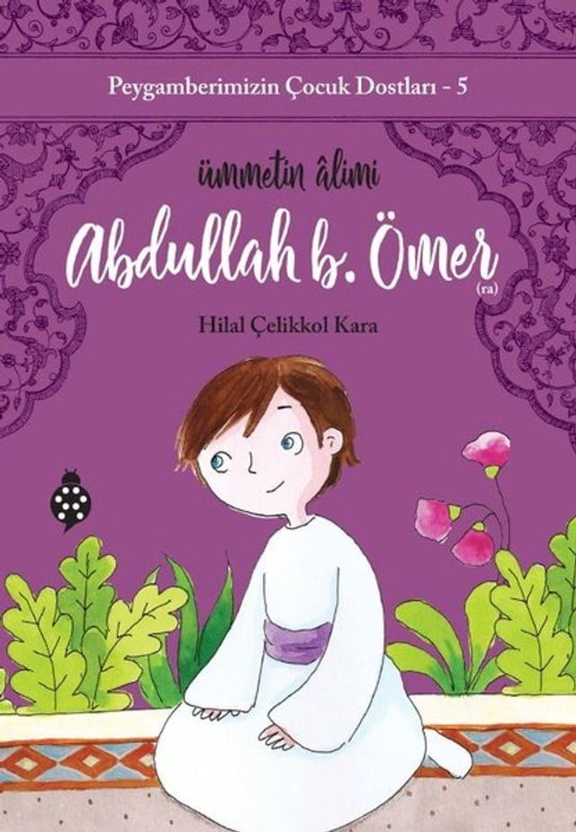  Abdullah B. &Ouml;mer: &Uuml;mmetin Alimi - Peygamberimizin &Ccedil;ocuk Dostları 5(Kobo/電子書)