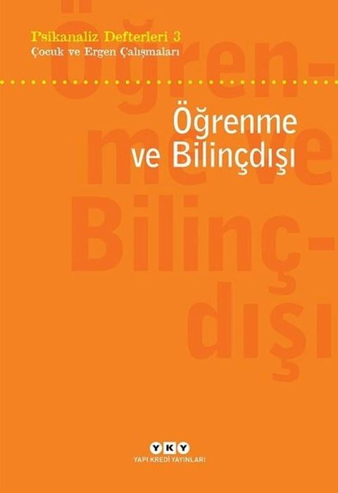 &Ouml;ğrenme ve Bilin&ccedil;dışı: Psikanaliz Defterleri-3 &Ccedil;ocuk ve Ergen &Ccedil;alışmaları(Kobo/電子書)