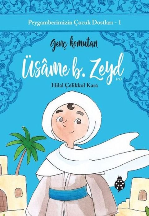 Üsame B. Zeyd: Genç Komutan - Peygamberimizin Çocuk Dostları 1(Kobo/電子書)