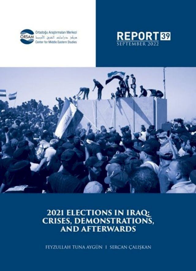  Orsam Rapor Sayı: 39 - Irak'ta 2021 Seçimleri Krizler Gösteriler ve Sonrası(Kobo/電子書)