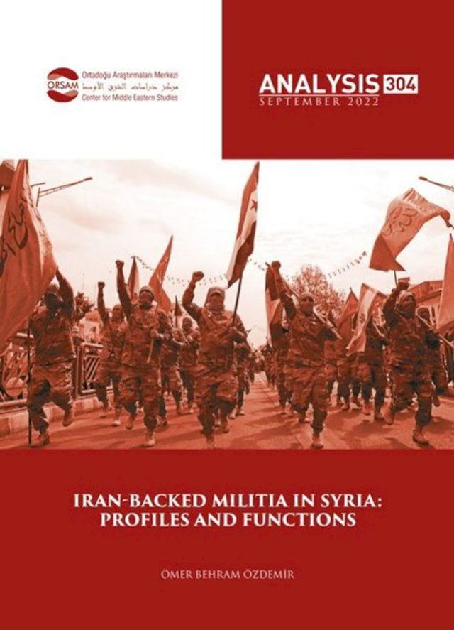  Orsam Rapor Sayı:304 - Iran-Backed Militia in Syria: Profiles and Functions(Kobo/電子書)