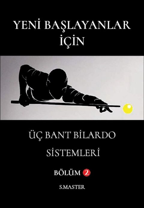 Yeni Başlayanlar İçin - &Uuml;ç Bant Bilardo Sistemleri - Bölüm 2(Kobo/電子書)