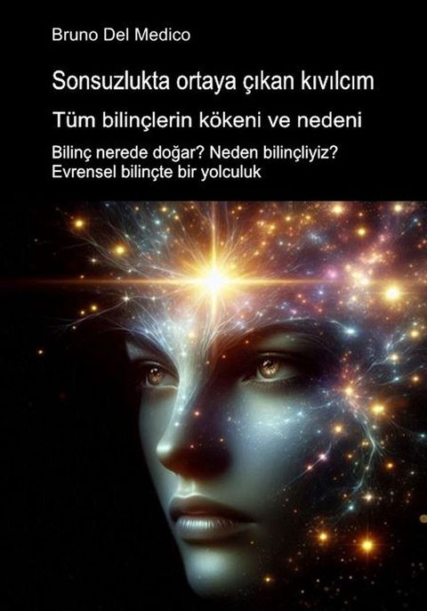 Sonsuzlukta ortaya çıkan kıvılcım. Tüm bilinçlerin k...