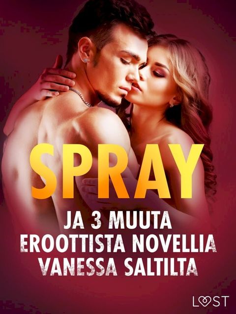 Spray ja 3 muuta eroottista novellia Vanessa Saltilta(Kobo/電子書)