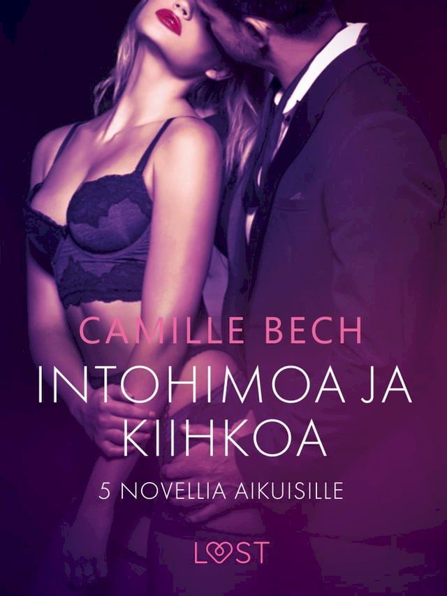  Intohimoa ja kiihkoa: 5 novellia aikuisille(Kobo/電子書)