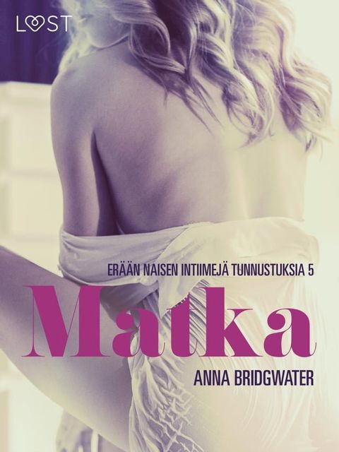 Matka – er&auml;&auml;n naisen intiimej&auml; tunnustuksia 5(Kobo/電子書)