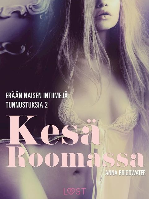 Kes&auml; Roomassa – er&auml;&auml;n naisen intiimej&auml; tunnustuksia 2(Kobo/電子書)