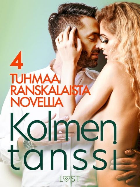 Kolmen tanssi - 4 tuhmaa ranskalaista novellia(Kobo/電子書)