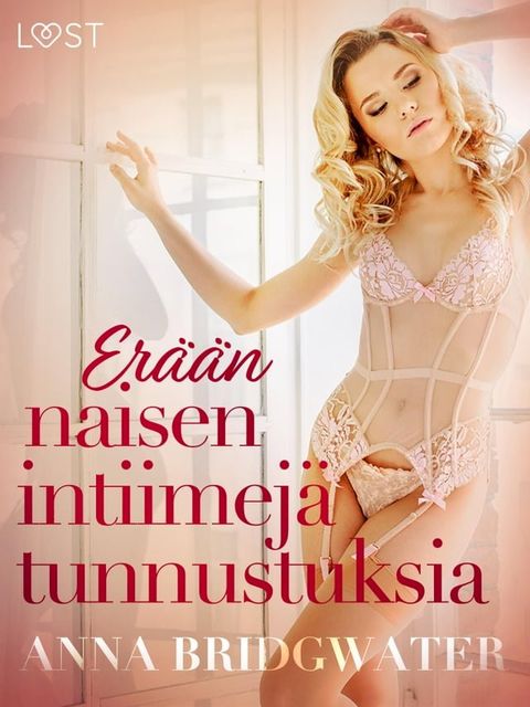 Er&auml;&auml;n naisen intiimej&auml; tunnustuksia - kokoelma eroottisia novelleja(Kobo/電子書)