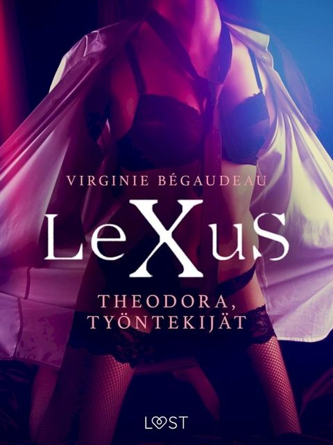 LeXuS: Theodora, Työntekijät - eroottinen dystopia(Kobo/電子書)