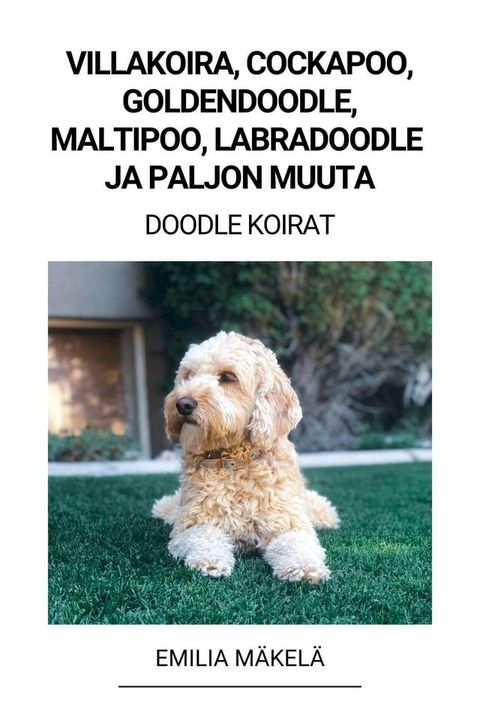 Villakoira, Cockapoo, Goldendoodle, Maltipoo, Labradoodle ja paljon Muuta (Doodle Koirat)(Kobo/電子書)