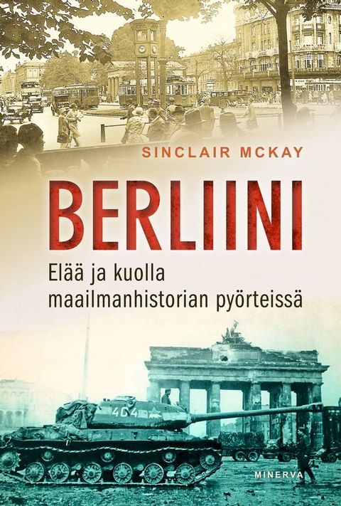 Berliini: El&auml;&auml; ja kuolla maailmanhistorian py&ouml;rteiss&auml;(Kobo/電子書)