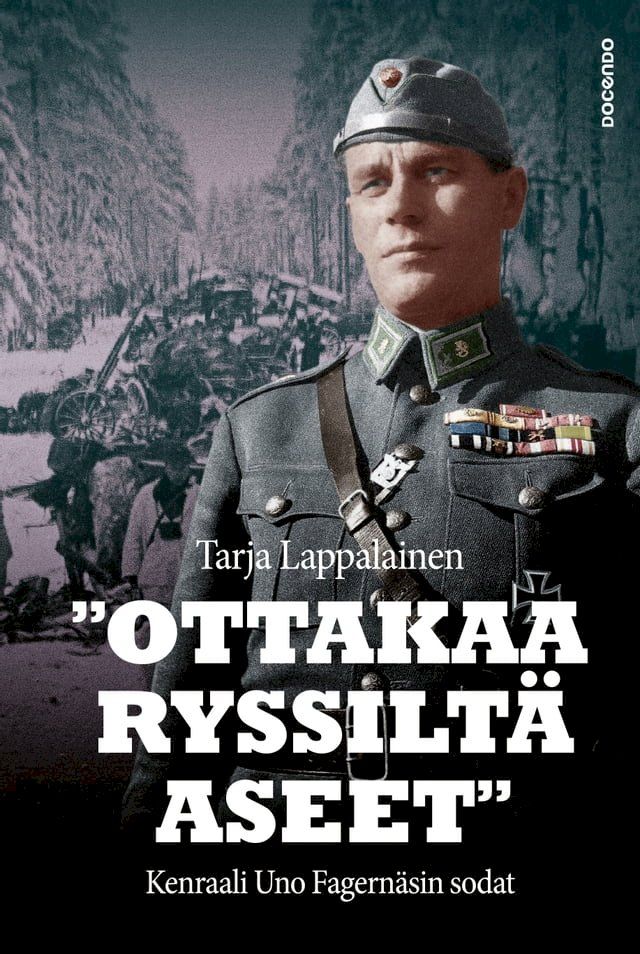  "Ottakaa ryssiltä aseet" – Kenraali Uno Fagernäsin sodat(Kobo/電子書)