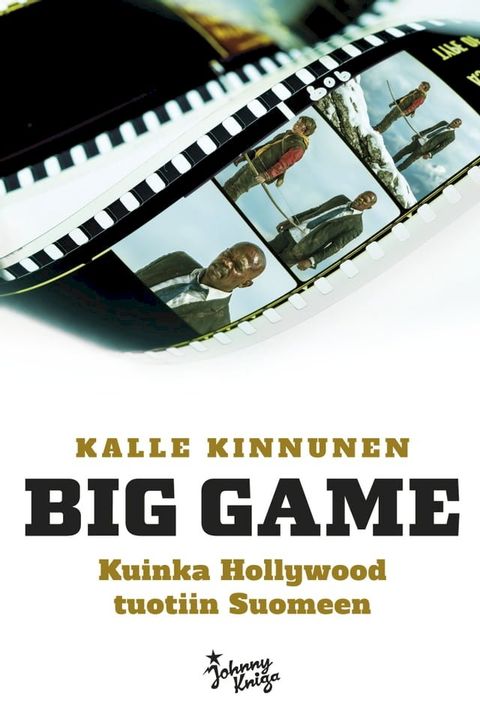 Big Game - Kuinka Hollywood tuotiin Suomeen(Kobo/電子書)