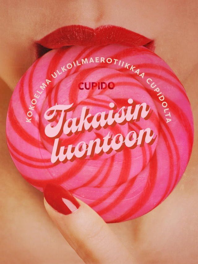  Takaisin luontoon: Kokoelma ulkoilmaerotiikkaa Cupidolta(Kobo/電子書)