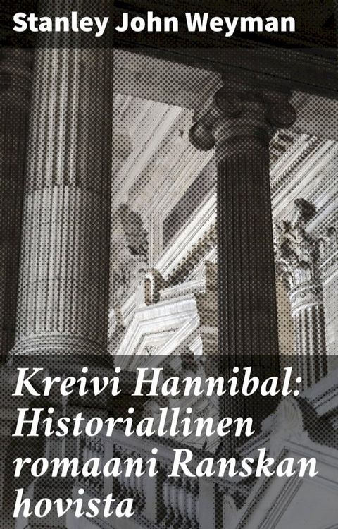 Kreivi Hannibal: Historiallinen romaani Ranskan hovista(Kobo/電子書)