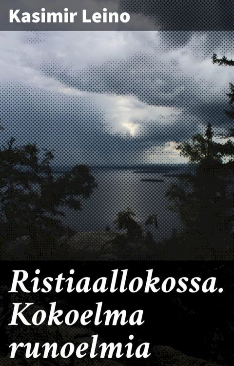 Ristiaallokossa. Kokoelma runoelmia(Kobo/電子書)