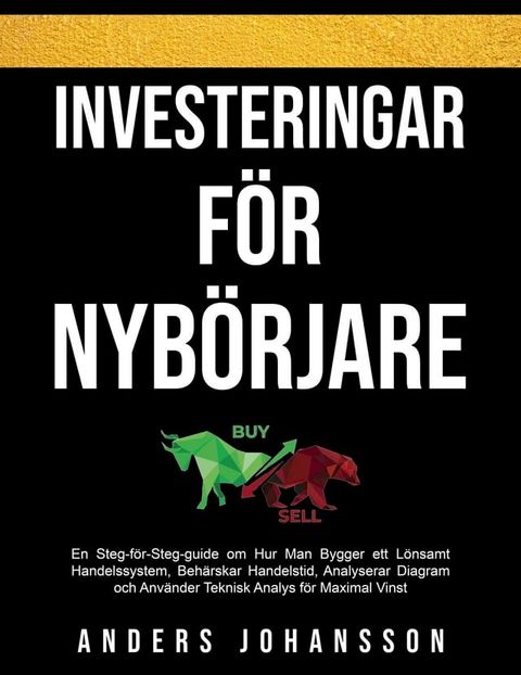 Investeringar för Nybörjare: En Steg-för-Steg-guide om Hur Man Bygger ett Lönsamt Handelssystem, Beh