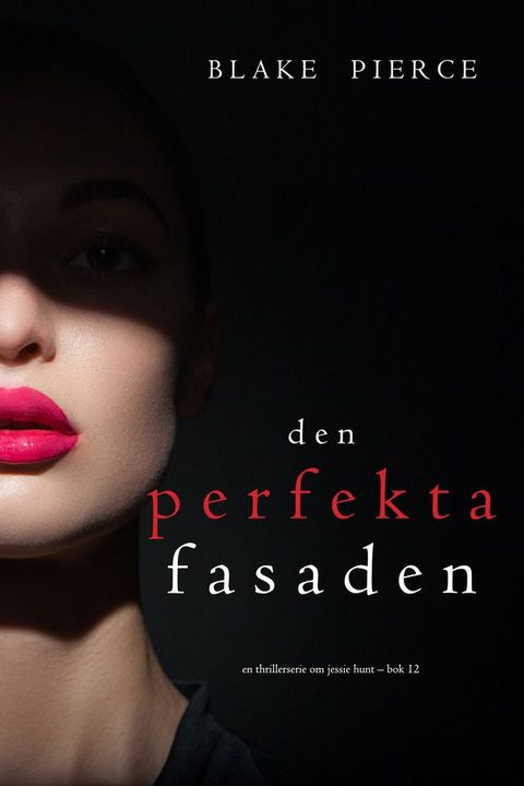 Den perfekta fasaden (En thrillerserie om Jessie Hunt Bok 12)(Kobo/電子書)