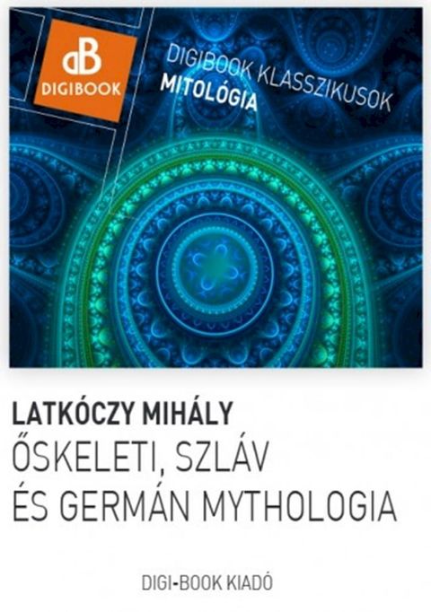 Őskeleti, germ&aacute;n &eacute;s szl&aacute;v mythol&oacute;gia.(Kobo/電子書)