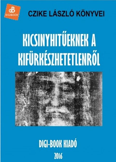 Kicsinyhitűeknek a kif&uuml;rk&eacute;szhetetlenről(Kobo/電子書)