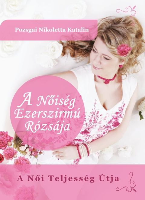 A Nőis&eacute;g Ezerszirm&uacute; R&oacute;zs&aacute;ja(Kobo/電子書)