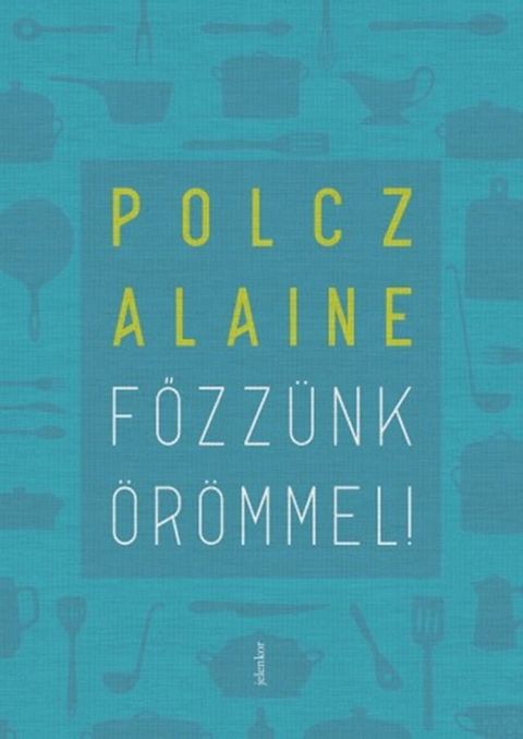 Főzz&uuml;nk &ouml;r&ouml;mmel!(Kobo/電子書)