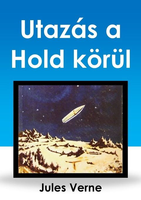 Utaz&aacute;s a Hold k&ouml;r&uuml;l(Kobo/電子書)