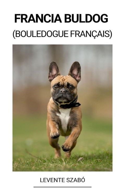 Francia Buldog (Bouledogue Fran&ccedil;ais)(Kobo/電子書)