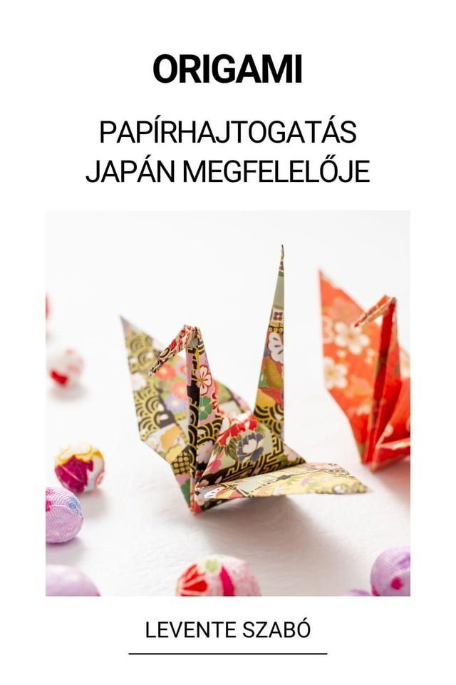  Origami (Pap&iacute;rhajtogat&aacute;s Jap&aacute;n Megfelelője)(Kobo/電子書)