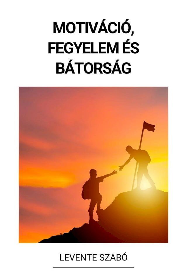  Motiv&aacute;ci&oacute;, Fegyelem &eacute;s B&aacute;tors&aacute;g(Kobo/電子書)