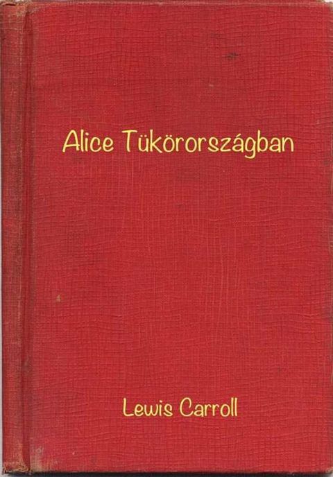 Alice T&uuml;k&ouml;rorsz&aacute;gban(Kobo/電子書)