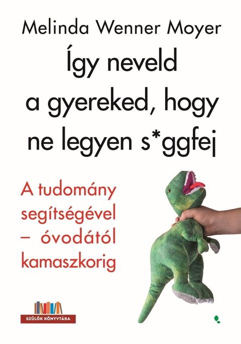 &Iacute;gy neveld a gyereked, hogy ne legyen s*ggfej(Kobo/電子書)