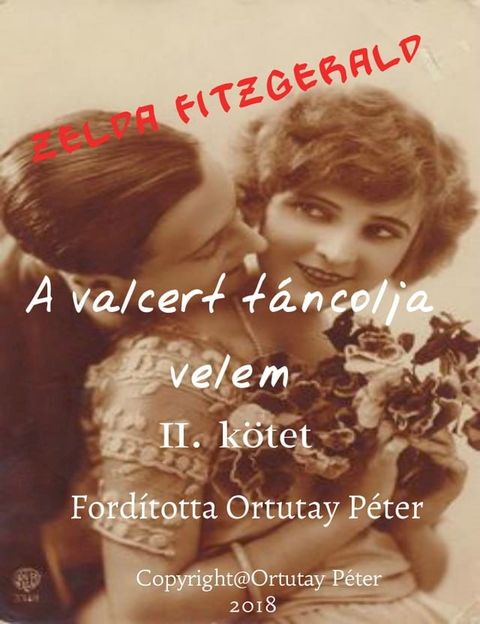 Zelda Fitzgerald A valcert t&aacute;ncolja velem II. k&ouml;tet Ford&iacute;totta Ortutay P&eacute;ter(Kobo/電子書)