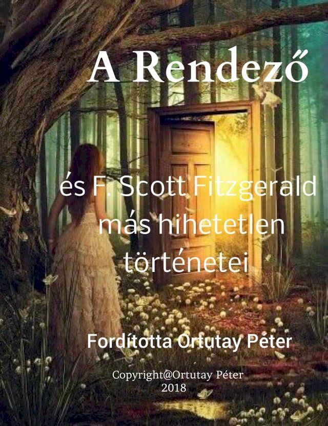  A Rendező &eacute;s F. Scott Fitzgerald m&aacute;s hihetetlen t&ouml;rt&eacute;netei Ford&iacute;totta Ortutay P&eacute;ter(Kobo/電子書)